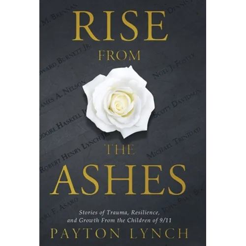 Rise From the Ashes: Stories of Trauma, Resilience, and Growth from the Children of 9/11 - Hardcover