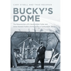 Bucky's Dome: The Resurrection of R. Buckminster Fuller and Anne Hewlett Fuller's Dome Home in Carbondale, Illinois - Paperback