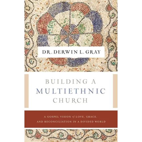 Building a Multiethnic Church: A Gospel Vision of Love, Grace, and Reconciliation in a Divided World - Paperback