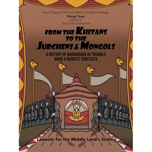 From the Khitans to the Jurchens & Mongols: A History of Barbarians in Triangle Wars & Quartet Conflicts - Paperback