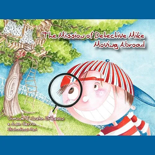 The Mission of Detective Mike: Moving Abroad a Story to Help Expat Children Understand the Relocation Process - Paperback