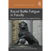 Racial Battle Fatigue in Faculty: Perspectives and Lessons from Higher Education - Paperback
