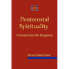 Pentecostal Spirituality: A Passion for the Kingdom - Paperback