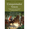 Conquistador Voices (vol II): The Spanish Conquest of the Americas as Recounted Largely by the Participants - Paperback