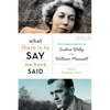 What There Is to Say We Have Said: The Correspondence of Eudora Welty and William Maxwell - Paperback