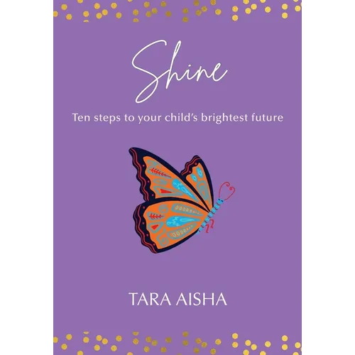 Shine: Ten Steps to Your Child's Brightest Future - Paperback