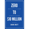 Zero to $10 Million: How To Build an 8-Figure Technology Business - Paperback