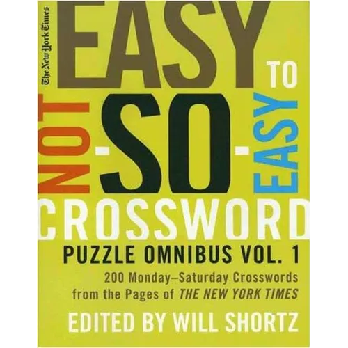 The New York Times Easy to Not-So-Easy Crossword Puzzle Omnibus: 200 Monday-Saturday Crosswords from the Pages of the New York Times - Paperback