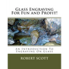 Glass Engraving For Fun and Profit!: An Introduction To Engraving On Glass - Paperback