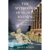 The Mythology of Global Warming: Climate Change Fiction VS. Scientific Facts - Paperback