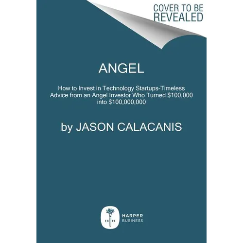Angel: How to Invest in Technology Startups--Timeless Advice from an Angel Investor Who Turned $100,000 Into $100,000,000 - Hardcover