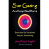 Sun Gazing, Aura Seeing and Naad Hearing: Exercises for Psychic Seeing and Heari - Paperback