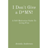 I Don't Give a D*MN!: A Self-Motivation Guide To Living Free - Paperback