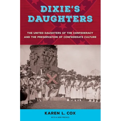 Dixie's Daughters, with a New Preface: The United Daughters of the Confederacy and the Preservation of Confederate Culture - Paperback