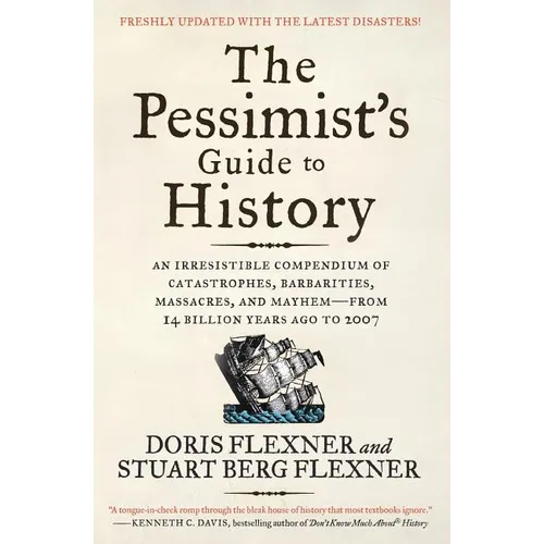 The Pessimist's Guide to History 3e: An Irresistible Compendium of Catastrophes, Barbarities, Massacres, and Mayhem--From 14 Billion Years Ago to 2007 - Paperback