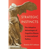 Strategic Instincts: The Adaptive Advantages of Cognitive Biases in International Politics - Paperback