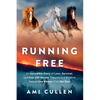 Running Free: An Incredible Story of Love, Survival, and How 200 Horses Trapped in a Wildfire Helped One Woman Find Her Soul - Paperback