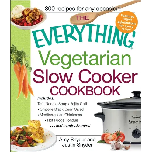 The Everything Vegetarian Slow Cooker Cookbook: Includes Tofu Noodle Soup, Fajita Chili, Chipotle Black Bean Salad, Mediterranean Chickpeas, Hot Fudge - Paperback
