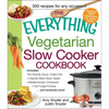 The Everything Vegetarian Slow Cooker Cookbook: Includes Tofu Noodle Soup, Fajita Chili, Chipotle Black Bean Salad, Mediterranean Chickpeas, Hot Fudge - Paperback