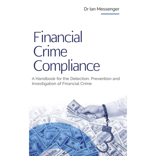 Financial Crime Compliance: A Handbook for the Detection, Prevention and Investigation of Financial Crime - Hardcover
