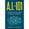 A.I. - 101: A Primer on Using Artificial Intelligence in Education - Paperback