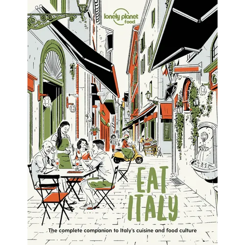 Lonely Planet Eat Italy: Restaurant Etiquette & Customs Best Places to Dine & Must-Try Specialties Local Foodie Neighbourhoods Authentic & Immersive E - Paperback