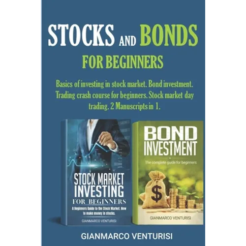 Stocks and Bonds for Beginners: Basics of investing in stock market. Bond investment. Trading crash course for beginners. Stock market day trading. 2 - Paperback