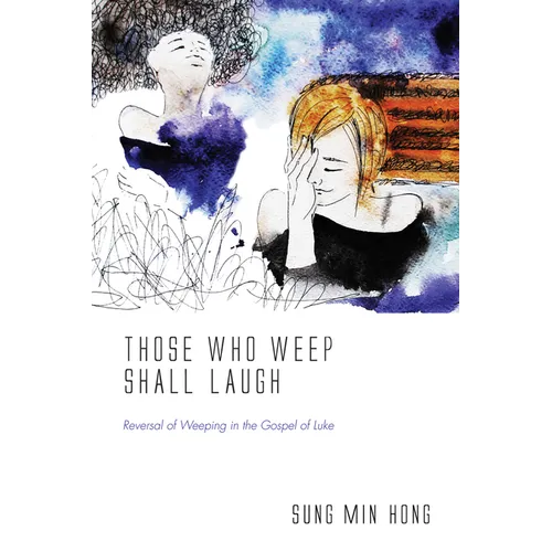 Those Who Weep Shall Laugh: Reversal of Weeping in the Gospel of Luke - Paperback