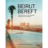 Beirut Bereft: Architecture of the Forsaken and Map of the Derelict - Paperback