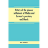 History of the pioneer settlement of Phelps and Gorham's purchase, and Morris' reserve embracing the counties of Monroe, Ontario, Livingston, Yates, S - Paperback