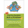 Practice Random Acts of Kindness: Bring More Peace, Love, and Compassion Into the World - Paperback