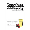 Smoothies. Made. Simple.: Your natural, easy, fast and essential guide to 20 of the best recipes for blending up health, happiness, weight loss and yu - Paperback