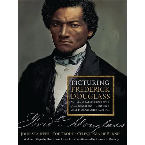 Picturing Frederick Douglass: An Illustrated Biography of the Nineteenth Century's Most Photographed American - Hardcover