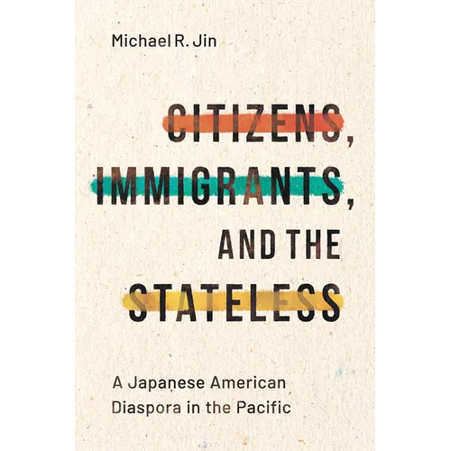 Citizens, Immigrants, and the Stateless: A Japanese American Diaspora in the Pacific - Paperback