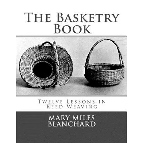 The Basketry Book: Twelve Lessons in Reed Weaving - Paperback