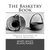 The Basketry Book: Twelve Lessons in Reed Weaving - Paperback