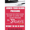 Lower Your Blood Pressure: The Step by Step Guide on How To Lower Your Blood Pressure in 31 Days Without The Use of Drugs - Paperback