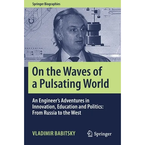 On the Waves of a Pulsating World: An Engineer's Adventures in Innovation, Education and Politics: From Russia to the West - Paperback