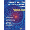 Shamanism, Ancestors and Transgenerational Therapy: Contemporary Practices and Universal Wisdom - Paperback