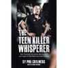 The Teen Killer Whisperer: How I Discovered the Causes, Warning Signs and Triggers of Teen Killers and School Shooters - Paperback