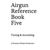 Airgun Reference Book Five: Tuning & Accurizing - Paperback