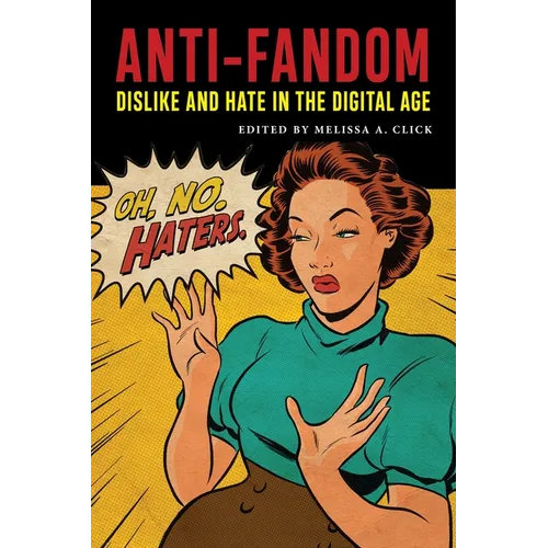 Anti-Fandom: Dislike and Hate in the Digital Age - Paperback