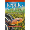 Reptiles of the Northwest: British Columbia to California, Rockies to the Coast - Paperback