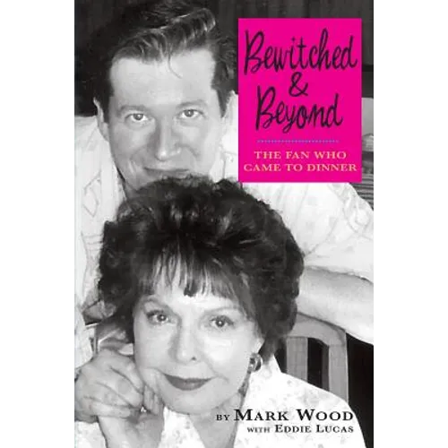 Bewitched and Beyond: The Fan Who Came to Dinner - Paperback
