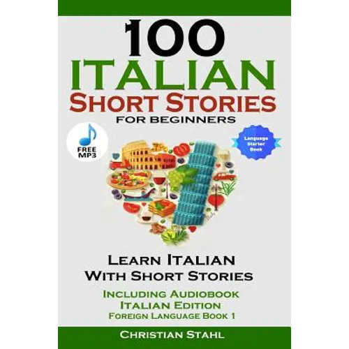 100 Italian Short Stories for Beginners Learn Italian with Stories Including Audiobook Italian Edition Foreign Language Book 1 - Paperback