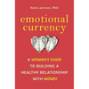 Emotional Currency: A Woman's Guide to Building a Healthy Relationship with Money - Paperback