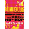Counterculture: The Story of America from Bohemia to Hip-Hop - Hardcover