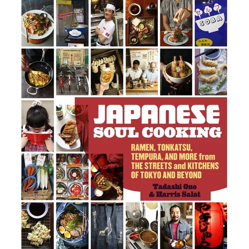 Japanese Soul Cooking: Ramen, Tonkatsu, Tempura, and More from the Streets and Kitchens of Tokyo and Beyond [A Cookbook] - Hardcover