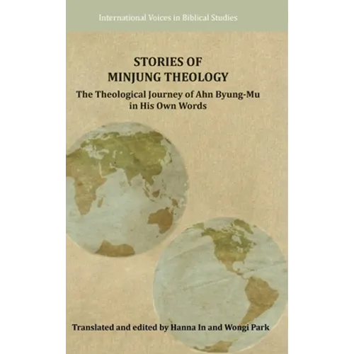 Stories of Minjung Theology: The Theological Journey of Ahn Byung-Mu in His Own Words - Hardcover