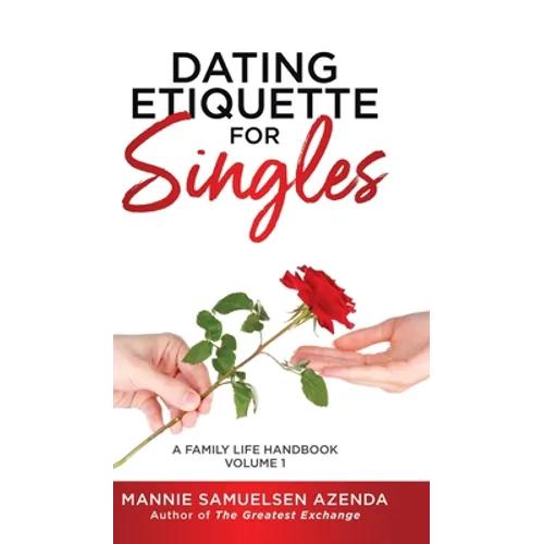 Dating Etiquette for Singles: A Family Life Handbook Volume 1 - Hardcover
